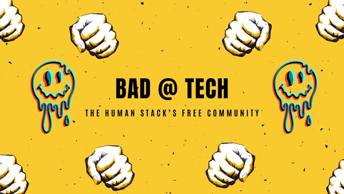 bad at tech - the human stack's free community