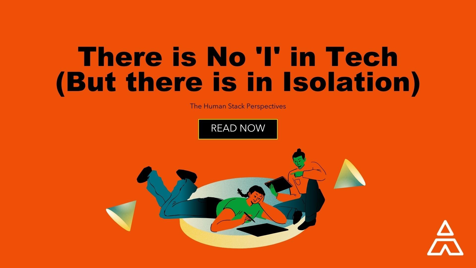There is no 'I' in tech (but there is in isolation)